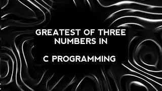 Find Greatest of Three Numbers in C Programming