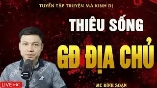 THIÊU SỐNG GIA ĐÌNH ĐỊA CHỦ - Truyện Ma Kinh Dị | Tuyển Tập Truyện Ma Đình Soạn Hay Nhất