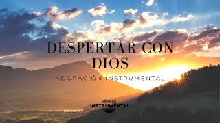 🌅🙏🏻M&uacute;sica Instrumental / Despertar Con Dios / Descanso espiritual🙏🏻🌅