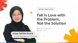 Weekly Class #1 Product Management: Fall in Love With the Problem, not the Solution