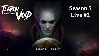 Phoenix Point - Terror from the Void - Season 5 Live 2 - Ironman Legend