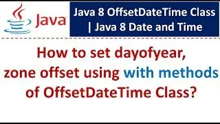 How to set dayofyear, zone offset using with methods of OffsetDateTime Class?