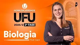 Hora da Verdade UFU 2025.2 2ª Fase - Biologia com profa. Carol Negrin