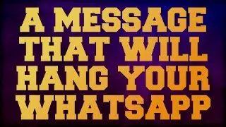 A Message that will hang your WhatsApp