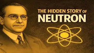 At the Heart of the Atom: The Hidden Story of the Neutron