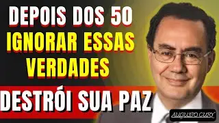 Depois Dos 50, Ignorar Essas Verdades Destrói Sua Paz | Augusto Cury
