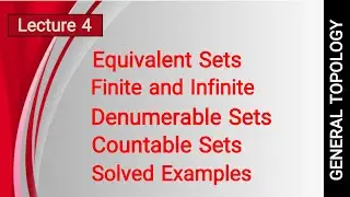 General Topology | Lecture 4 | Equivalent Sets | Finite & Infinite | Denumerable & Countable Sets