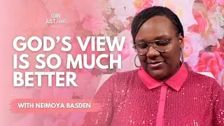 God&rsquo;s View is So Much Better | Girl Just Heal Podcast