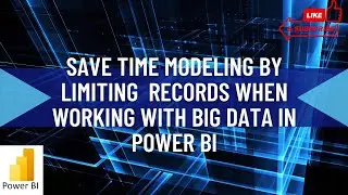 Save time modeling by limiting records when working with big data in Power BI