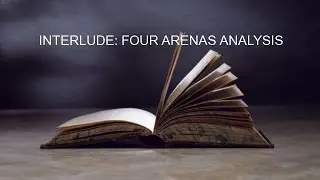 INTERLUDE: FOUR ARENAS ANALYSIS