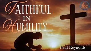 Faithful in Humility