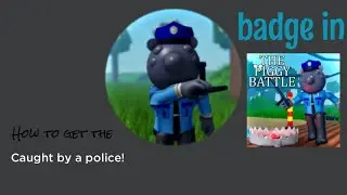 How to get the &ldquo;Caught by a police!&rdquo; badge in The Piggy Battle! [ROBLOX]