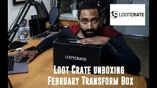 February 2019 Loot Crate Transform Box Unboxing