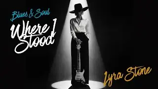 Where I Stood | Lyra Stone's Timeless Blues Love Song with Soulful Guitar