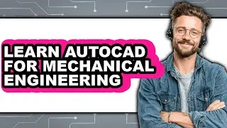 How to Learn Autocad for Mechanical Engineering (full Guide)