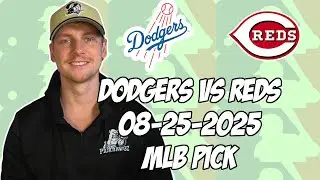 Cincinnati Reds vs Los Angeles Dodgers 8/25/25 MLB Pick & Prediction | MLB Betting Tips