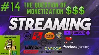 The Arena: A Multiplatform Gaming News Podcast (Episode 14) Game Streaming Monetization