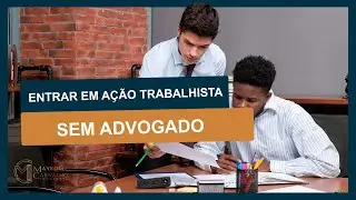 Como Entrar com Ação Trabalhista SEM ADVOGADO