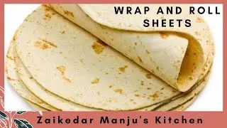 Wrap n Roll sheet | Homemade Tortilla Wrap Sheets Recipe By Zaikedar Manju's Kitchen
