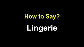 How to Pronounce Lingerie | How to Say It Correctly