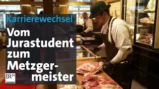Vom Jurastudent zum Metzgermeister | BR24