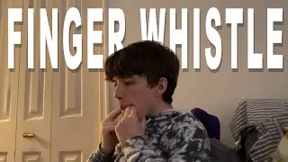 I Learned How To Whistle With My Fingers