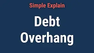 Debt Overhang: Definition, Effects, Solutions