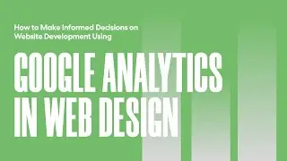How to Make Informed Decisions on Website Development Using Google Analytics in Web Design