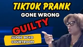 Judge Boyd Shocked!  TikTok Prank Gone Wrong - GUILTY with a FELONY!