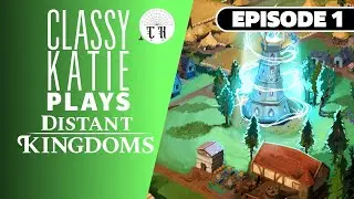 ClassyKatie plays DISTANT KINGDOMS! ◉ Episode 1