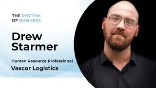 🚛 Mastering HR in Logistics: Insights from Drew Starmer | The Rhythm Of Business Podcast 🎙️