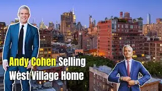 Andy Cohen Selling $14M West Village Home with Celebrity Agent Ryan Serhant!