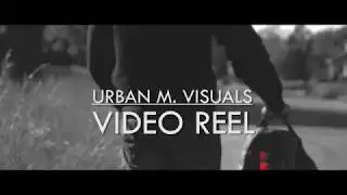 Urban M. Visuals | VIDEO REEL |