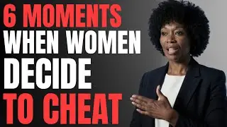 6 MOMENTS When Women Decide To Cheat (Men Miss These) | Female Psychology