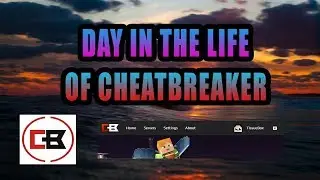 Day in the life of Cheatbreaker