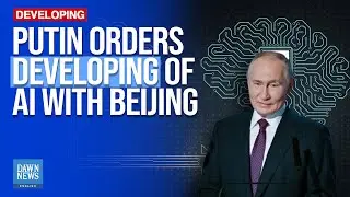 Putin Orders Developing of AI Cooperation with Beijing | Dawn News English