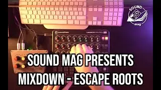 Sound Mag Presents Mixdown - Escape Roots