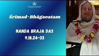 Srimad Bhagavatam 9.18.24-33 | Nanda Braja Das | November 26, 2025