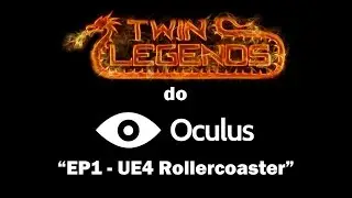 Twin Legends Do Oculus Rift - Episode 1: UE4 Rollercoaster