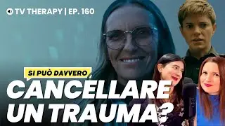 TV THERAPY 160 | Si pu&ograve; davvero cancellare un trauma, come in Wayward?