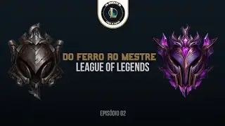 EPIS&Oacute;DIO 02 | DO FERRO AO MESTRE ( LEAGUE OF LEGENDS )