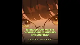 break up with your girlfriend, i&rsquo;m bored &ndash; Ariana Grande | Nightcore Remix 🔥  #nightcore #music