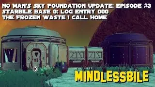 No Man's Sky Foundation Update: StarBile Base 0: Log Entry 000: The Frozen Waste I Call Home