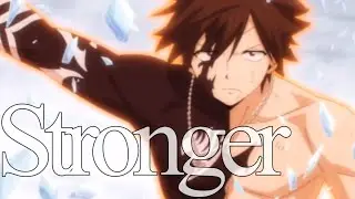 Stronger || Gray Fullbuster [100 Year Quest] [AMV]