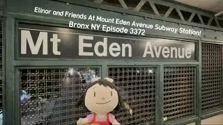 Elinor and Friends At Mount Eden Avenue Subway Station! Bronx NY Episode 3372