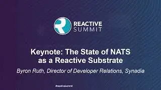 Keynote: The State of NATS as a Reactive Substrate - Byron Ruth