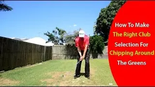 How to Make the Right Club Selection for Chipping Around the Greens