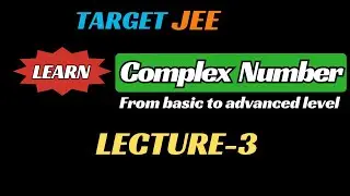 Learn Complex Number (basic to Advanced level) Lecture-3|  JEE(Main/Advance)/class XI Topic