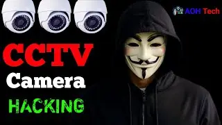 CCTV Hacking || It is possible to hack CCTV camera || Ethical Hacking || AOH Tech