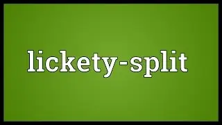 Lickety-split Meaning